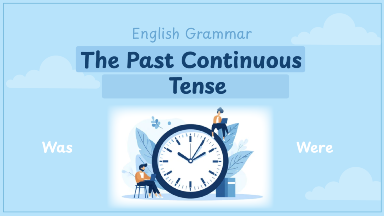 Was / Were – The Past Continuous Tense
